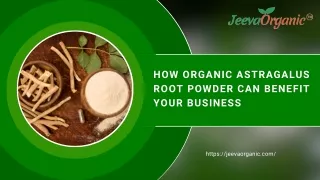 How Organic Astragalus Root Powder Can Benefit Your Business