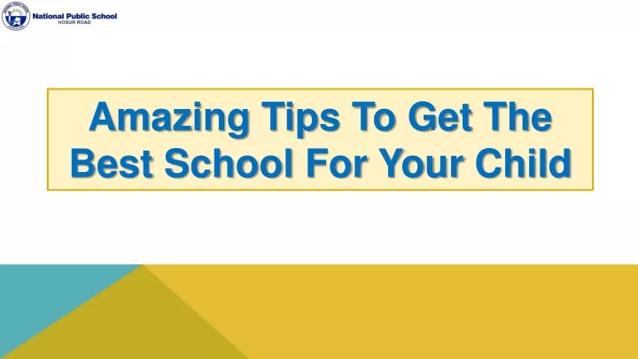 amazing tips to get the best school for your child