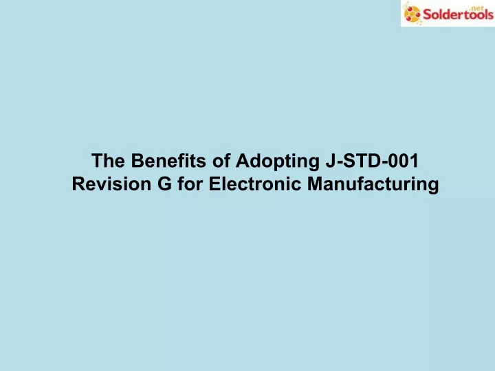the benefits of adopting j std 001 revision