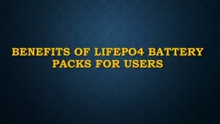 Benefits of LiFePo4 Battery Packs for Users