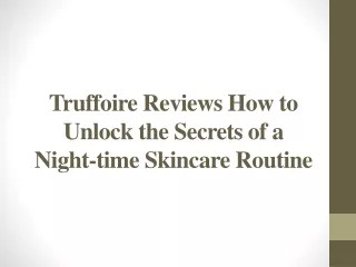 Truffoire Reviews How to Unlock the Secrets of a Night-time Skincare Routine