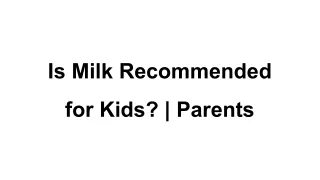 Is Milk Recommended for Kids_ _ Parents