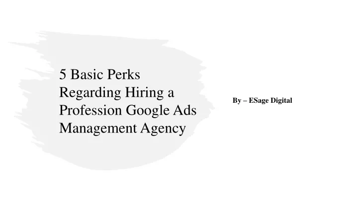 5 basic perks regarding hiring a profession google ads management agency