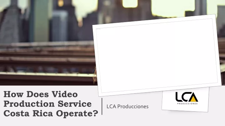 how does video production service costa rica operate