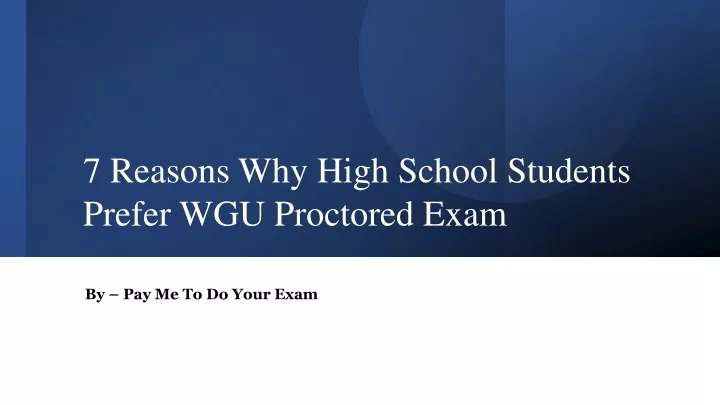 7 reasons why high school students prefer wgu proctored exam