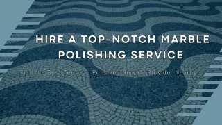 Hire a Top-Notch Marble Polishing Service|Terrazzo Polishing Service Provider