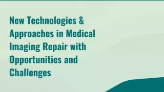 New Technologies and Approaches in Medical Imaging Repair Opportunities and Challenges PPT