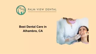 Palm View Dental Alhambra: Your One-Stop Shop for Superior Dental Care and Service in Alhambra