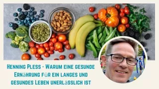 Henning Pless - Warum eine gesunde Ernährung für ein langes und gesundes Leben unerlässlich ist
