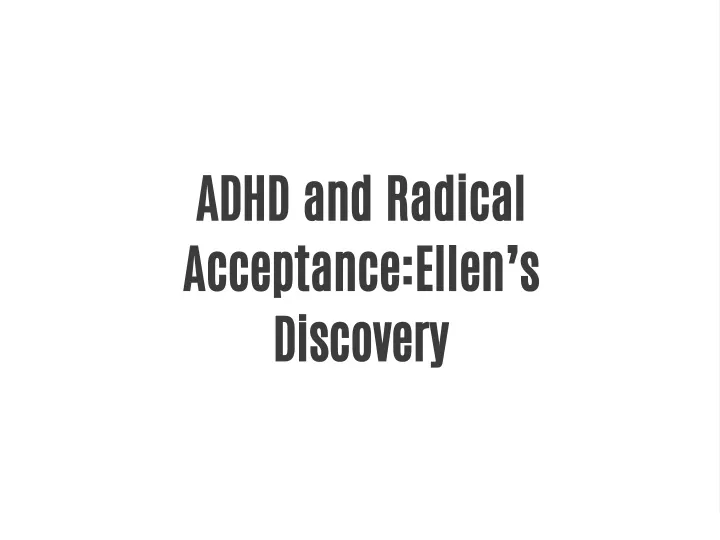 adhd and radical acceptance ellen s discovery