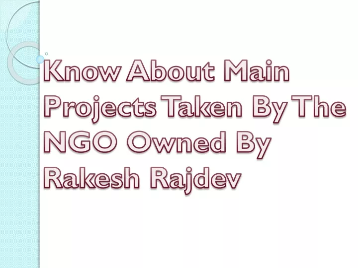 know about main projects taken by the ngo owned by rakesh rajdev