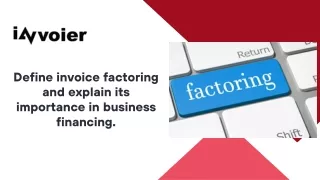 Define invoice factoring and explain its importance in business financing.