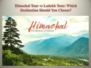 Himachal Tour vs Ladakh Tour Which Destination Should You Choose