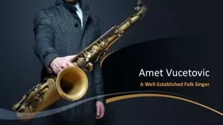 Amet Vucetovic - A Well-Established Folk Singer