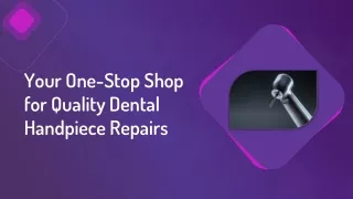 Your One-Stop Shop for Quality Dental Handpiece Repairs