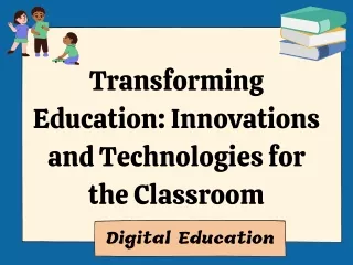 Transforming Education Innovations and Technologies for the Classroom
