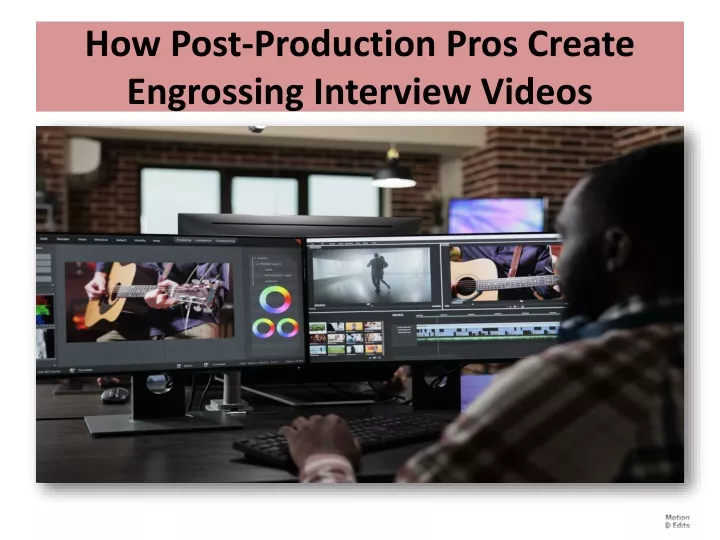 how post production pros create engrossing interview videos