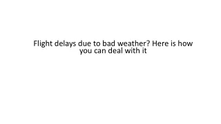 flight delays due to bad weather here is how you can deal with it