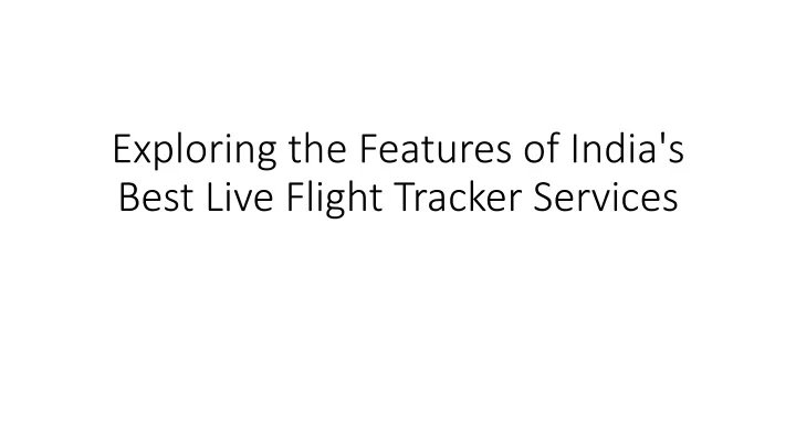 exploring the features of india s best live flight tracker services