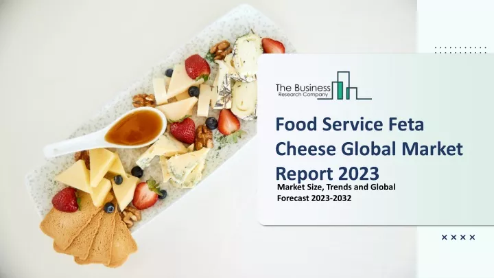 food service feta cheese global market report 2023