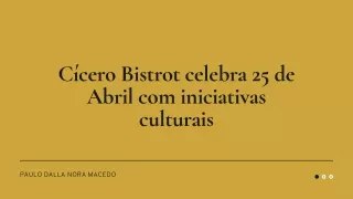 Comemorando o 25 de Abril: Festas Culturais do Cícero Bistrot | Paulo Dalla Nora