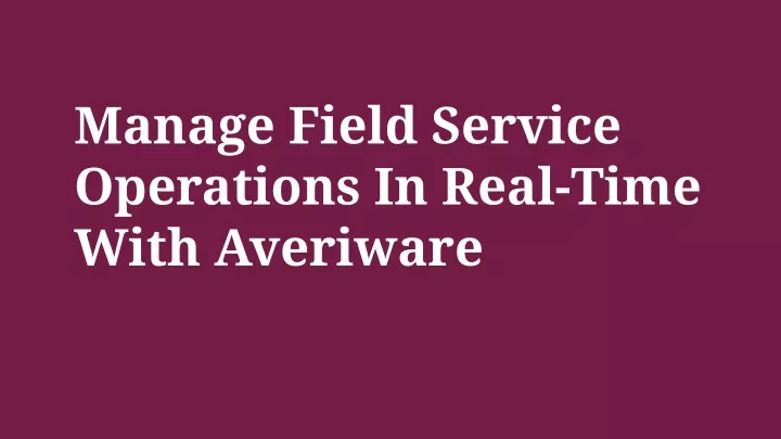 manage field service operations in real time with