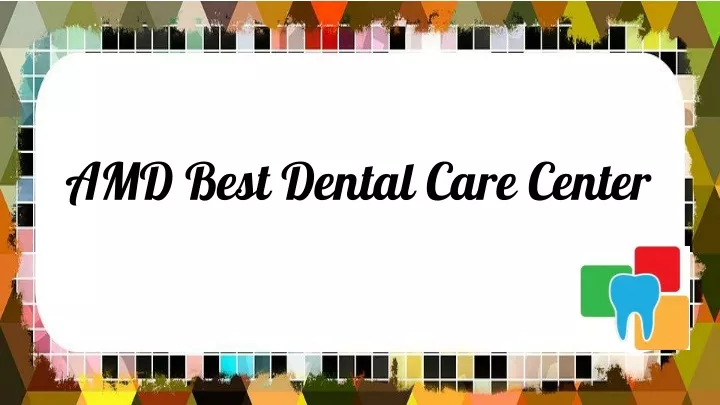 amd best dental care center
