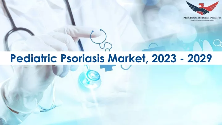 pediatric psoriasis market 2023 2029