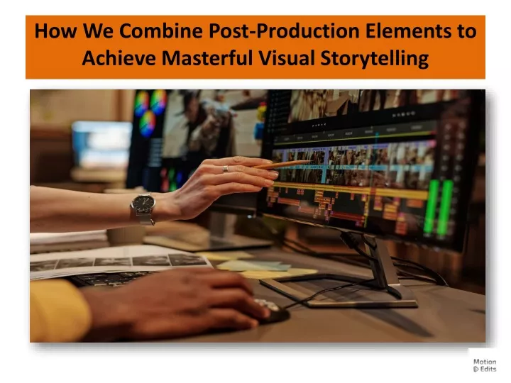 how we combine post production elements to achieve masterful visual storytelling