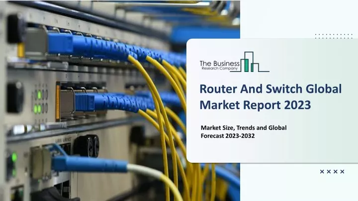 router and switch global market report 2023