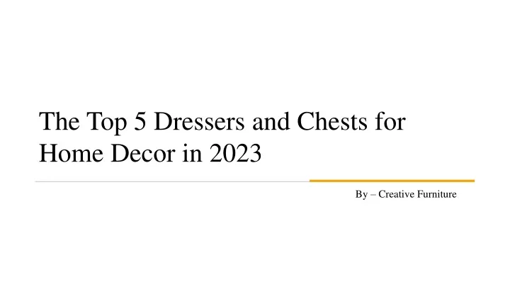 the top 5 dressers and chests for home decor in 2023