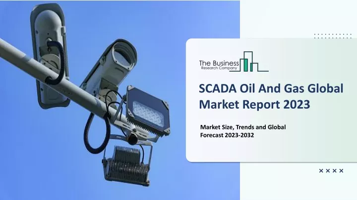 scada oil and gas global market report 2023
