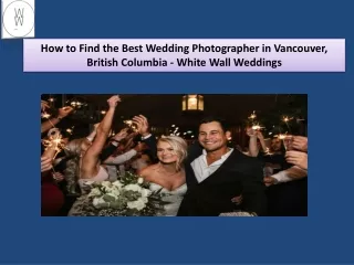 How to Find the Best Wedding Photographer in Vancouver, British Columbia - White Wall Weddings