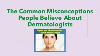 the common misconceptions people believe a b o u t d e r m a t o l og i s t s