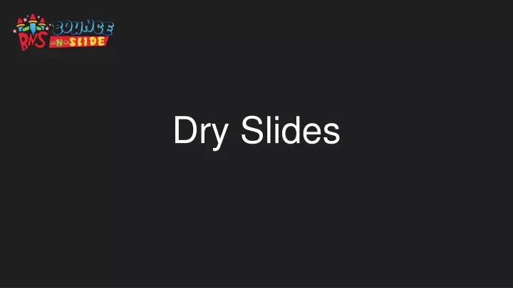 dry slides