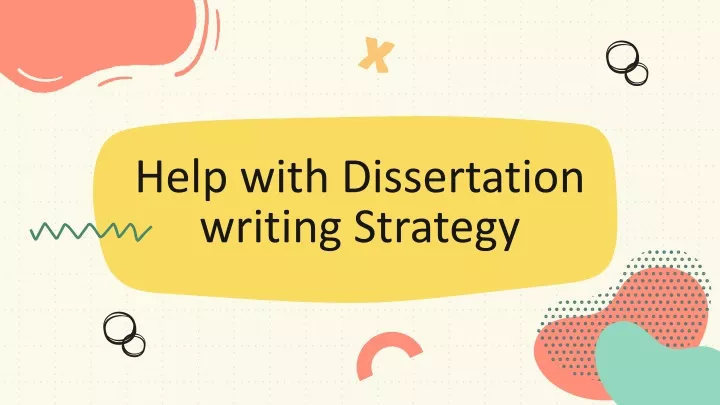 help with dissertation writing strategy