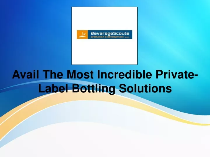 avail the most incredible private label bottling solutions