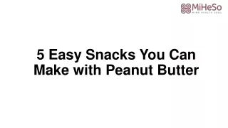 5 Easy Snacks You Can Make with Peanut Butter