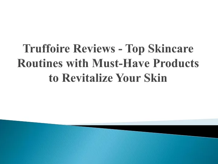 truffoire reviews top skincare routines with must have products to revitalize your skin