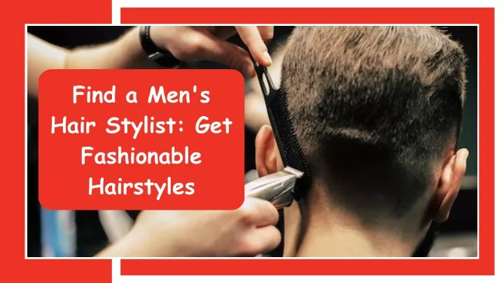 find a men s hair stylist get fashionable