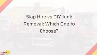 Skip Hire vs DIY Junk Removal: Which One to Choose?