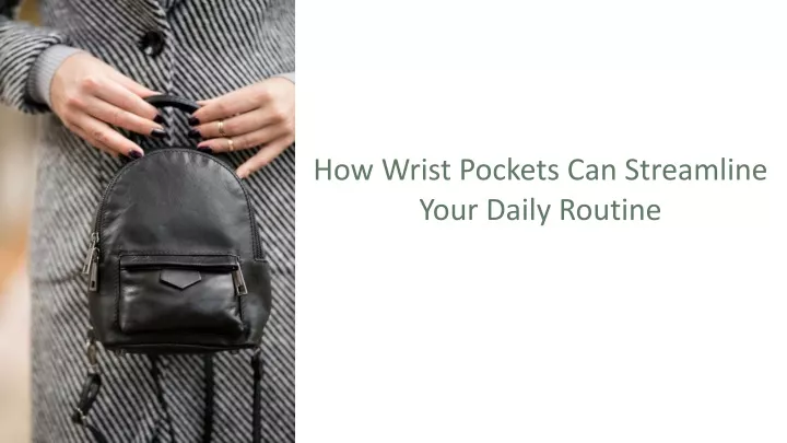 how wrist pockets can streamline your daily