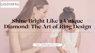 Bright Like a Unique Diamond: The Art of Ring Design