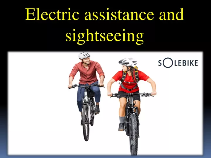 electric assistance and sightseeing