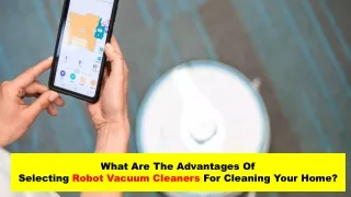 What are the advantages of selecting robot vacuum cleaners for cleaning your home