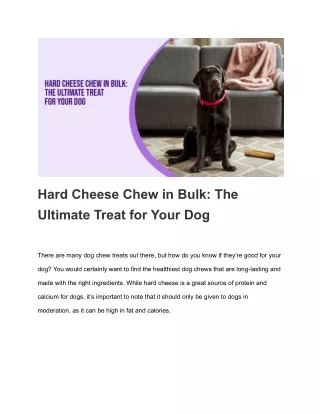 Hard Cheese Chew in Bulk_ The Ultimate Treat for Your Dog