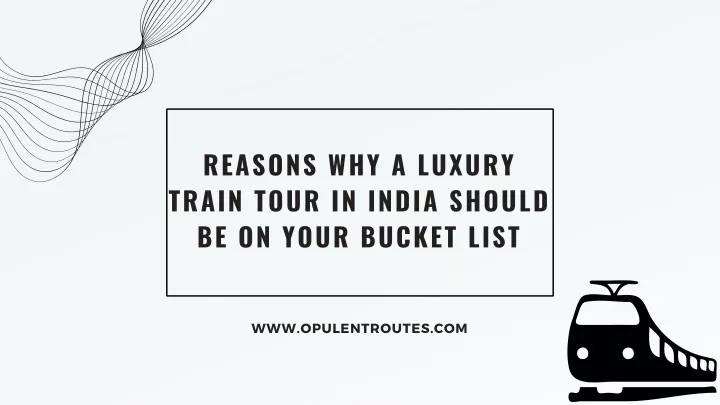 reasons why a luxury train tour in india should