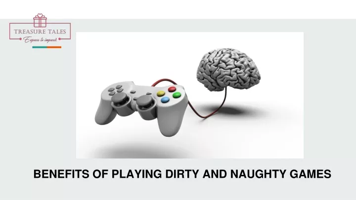 benefits of playing dirty and naughty games
