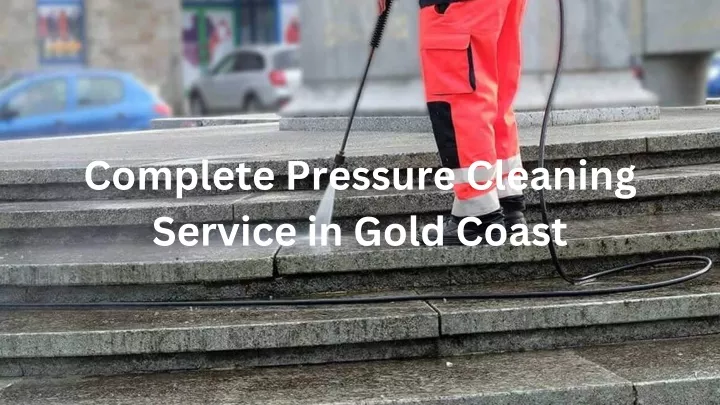 complete pressure cleaning service in gold coast