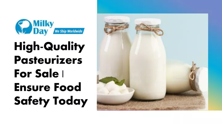 high quality pasteurizers for sale ensure food safety today